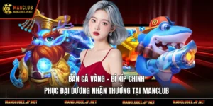 Bắn Cá Vàng – Bí Kíp Chinh Phục Đại Dương Nhận Thưởng Tại Manclub