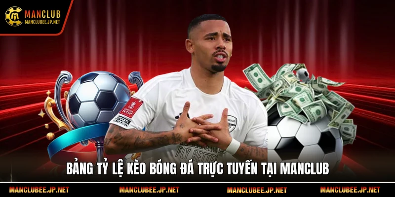 Bảng tỷ lệ kèo bóng đá trực tuyến tại Manclub