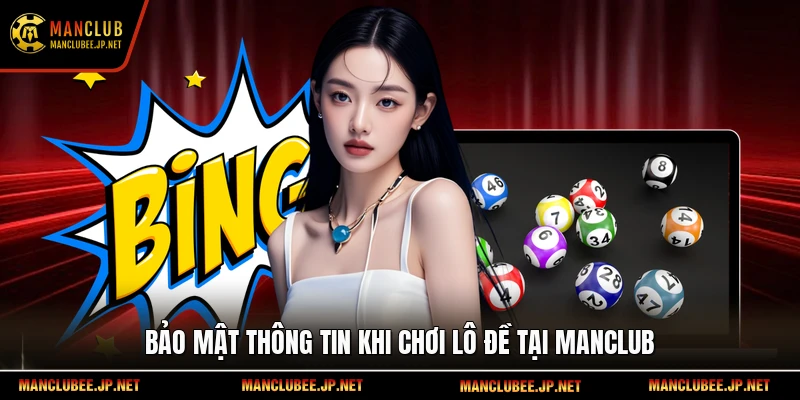 Bảo mật thông tin khi chơi lô đề tại Manclub