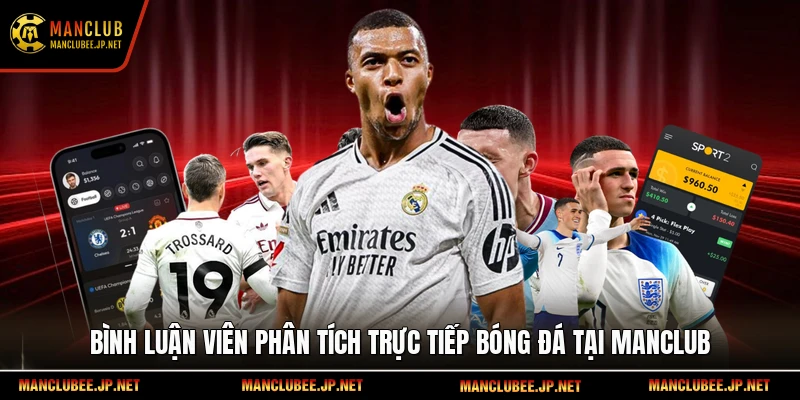 Bình luận viên phân tích trực tiếp bóng đá tại Manclub