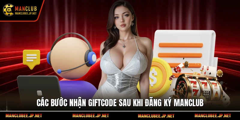 Các bước nhận giftcode sau khi đăng ký Manclub.