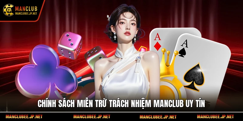 Chính sách miễn trừ trách nhiệm Manclub uy tín