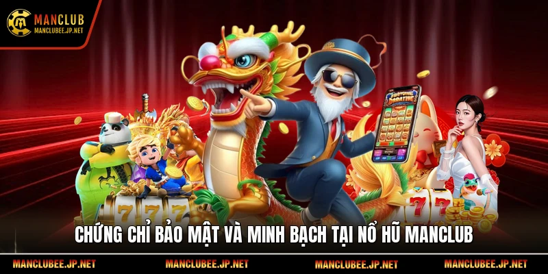Chứng chỉ bảo mật và minh bạch tại nổ hũ Manclub.