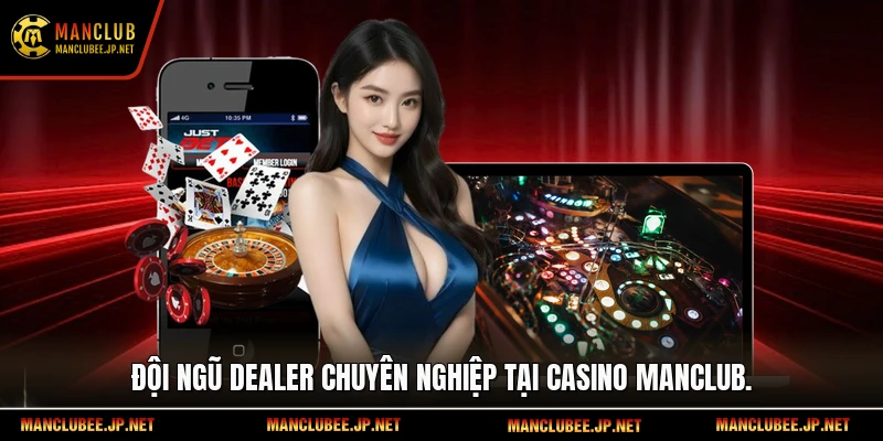 Đội ngũ Dealer chuyên nghiệp tại Casino Manclub.