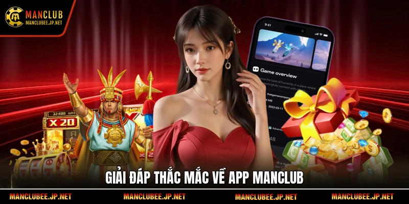 Giải đáp thắc mắc về app Manclub