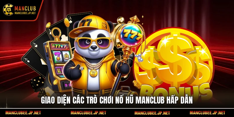 Giao diện các trò chơi nổ hũ Manclub hấp dẫn.