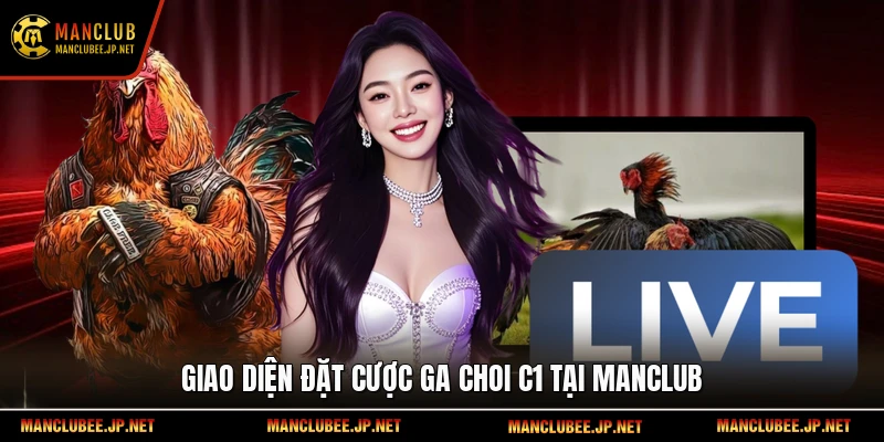 Giao diện đặt cược ga choi c1 tại Manclub