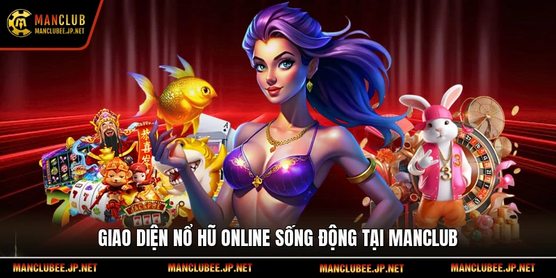 Giao diện nổ hũ online sống động tại Manclub