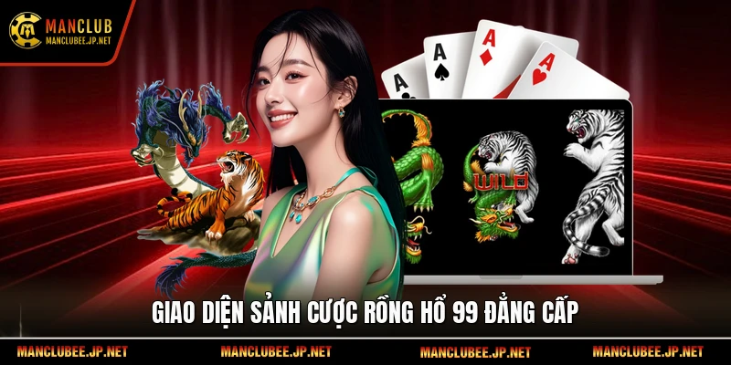 Giao diện sảnh cược rồng hổ 99 đẳng cấp