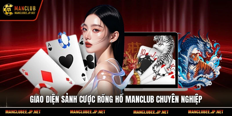 Giao diện sảnh cược Rồng hổ Manclub chuyên nghiệp.