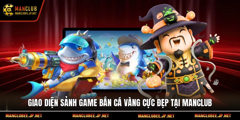 Giao diện sảnh game Bắn cá Vàng cực đẹp tại Manclub
