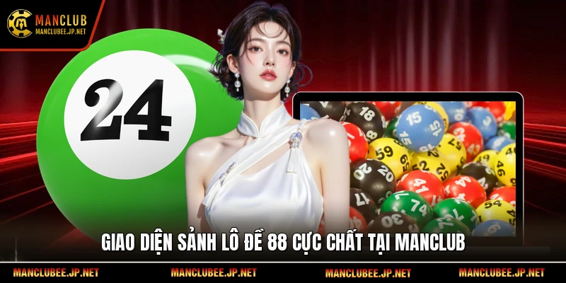 Giao diện sảnh lô đề 88 cực chất tại Manclub