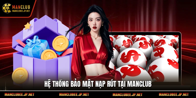 Hệ thống bảo mật nạp rút tại Manclub