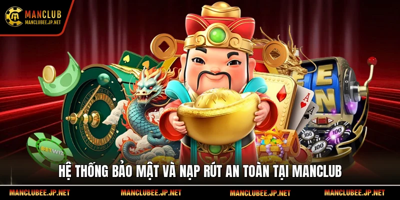 Hệ thống bảo mật và nạp rút an toàn tại Manclub