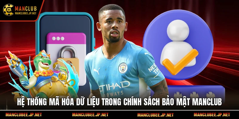 Hệ thống mã hóa dữ liệu trong chính sách bảo mật Manclub.