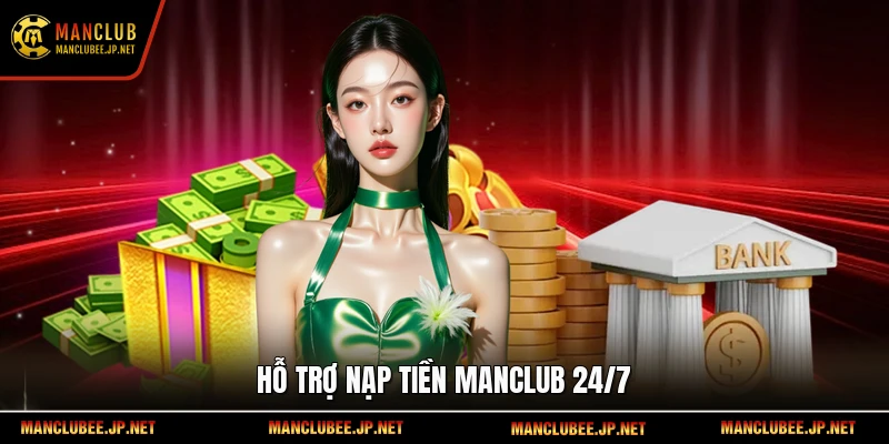 Hỗ trợ nạp tiền Manclub 24/7