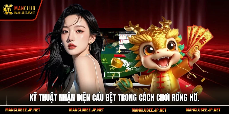 Kỹ thuật nhận diện cầu bệt trong cách chơi rồng hổ.