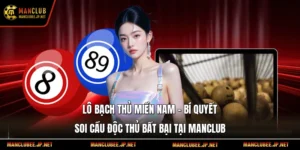 Lô Bạch Thủ Miền Nam – Bí Quyết Soi Cầu Độc Thủ Bất Bại Tại Manclub