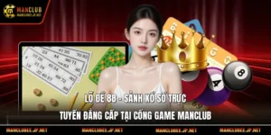 Lô Đề 88 – Sảnh Xổ Số Trực Tuyến Đẳng Cấp Tại Cổng Game Manclub