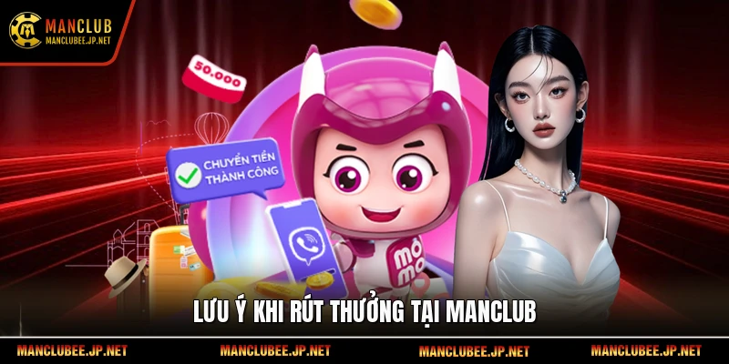 Lưu ý khi rút thưởng tại Manclub