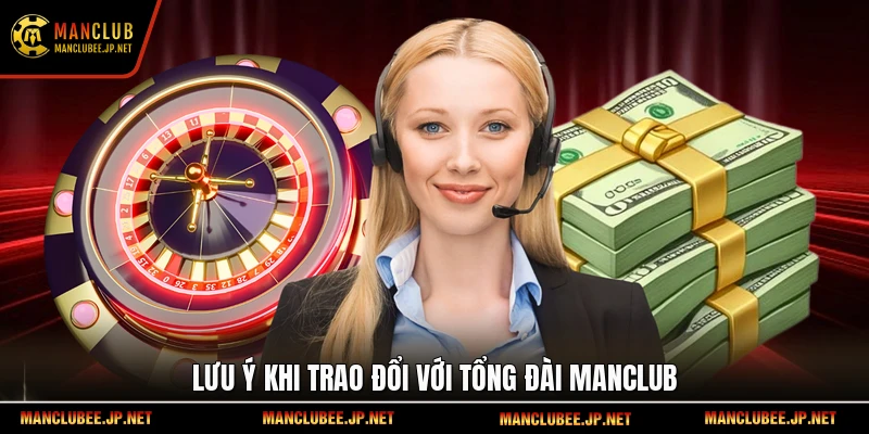 Lưu ý khi trao đổi với tổng đài Manclub