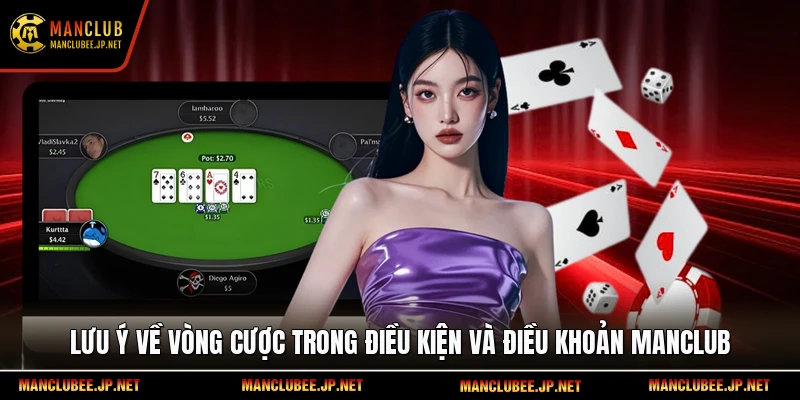 Lưu ý về vòng cược trong điều kiện và điều khoản Manclub.