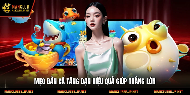 Mẹo bắn cá tăng đạn hiệu quả giúp thắng lớn