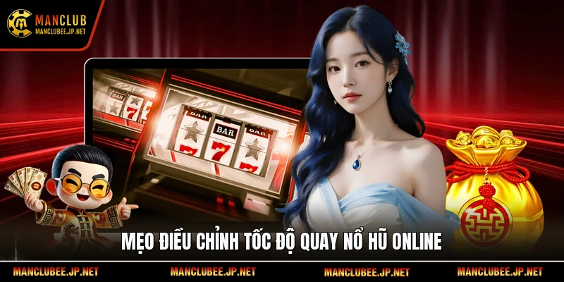  Mẹo điều chỉnh tốc độ quay nổ hũ online