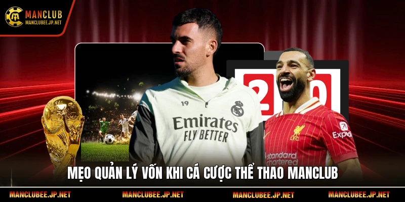 Mẹo quản lý vốn khi cá cược thể thao Manclub