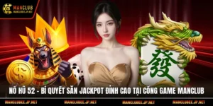 Nổ Hũ 52 – Bí Quyết Săn Jackpot Đỉnh Cao Tại Cổng Game Manclub