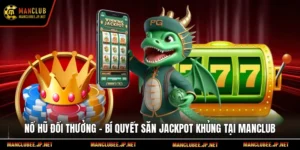 Nổ Hũ Đổi Thưởng – Bí Quyết Săn Jackpot Khủng Tại Manclub