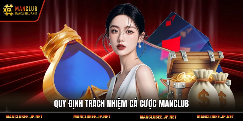 Quy định trách nhiệm cá cược Manclub