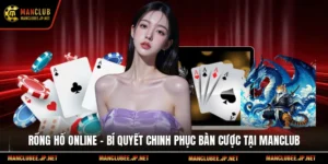 Rồng Hổ Online – Bí Quyết Chinh Phục Bàn Cược Tại Manclub