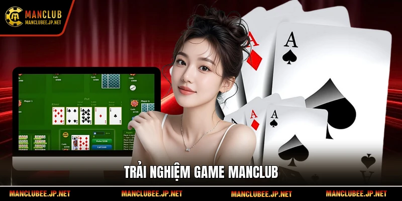  Trải nghiệm game Manclub