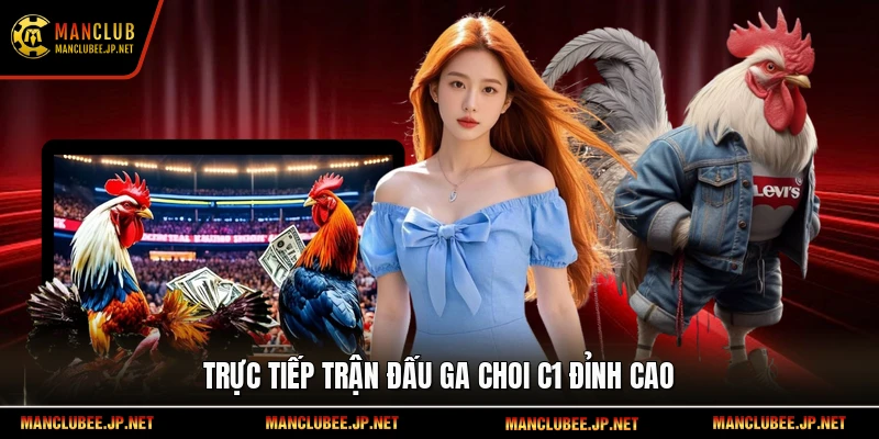 Trực tiếp trận đấu ga choi c1 đỉnh cao