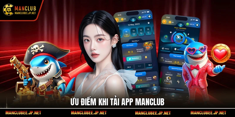 Ưu điểm khi tải app Manclub